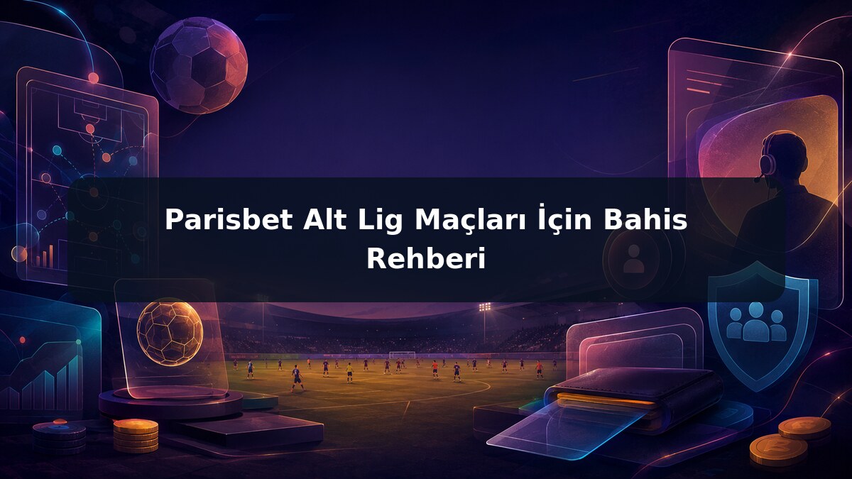 Parisbet Alt Lig Maçları İçin Bahis Rehberi görsel rehberi