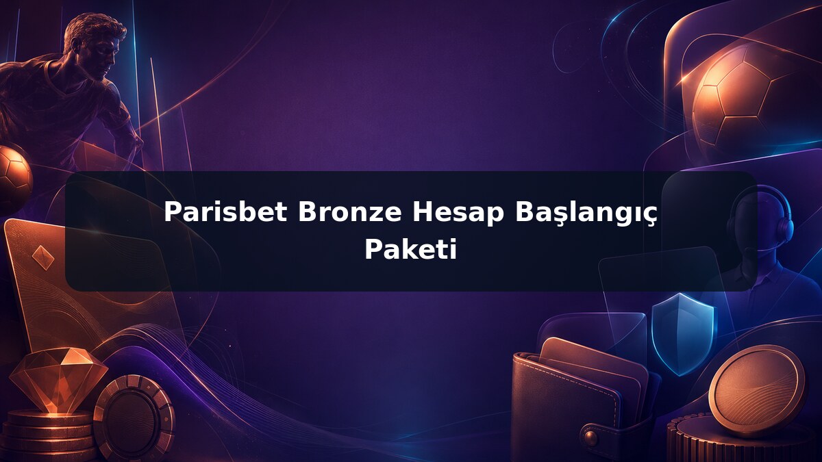 Parisbet Bronze Hesap Başlangıç Paketi görsel rehberi