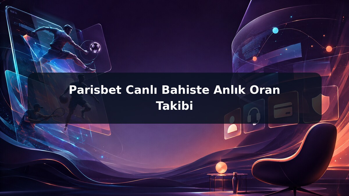 Parisbet Canlı Bahiste Anlık Oran Takibi görsel rehberi