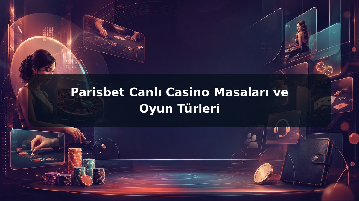 Parisbet Canlı Casino Masaları ve Oyun Türleri görsel rehberi