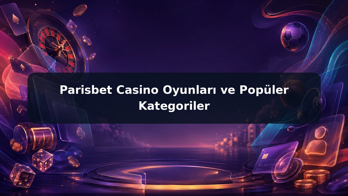 Parisbet Casino Oyunları ve Popüler Kategoriler görsel rehberi