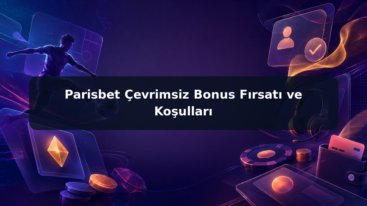 Parisbet Çevrimsiz Bonus Fırsatı ve Koşulları görsel rehberi