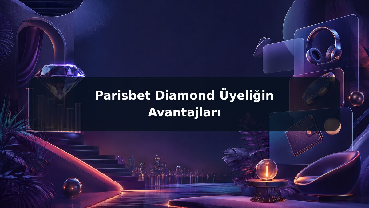 Parisbet Diamond Üyeliğin Avantajları görsel rehberi