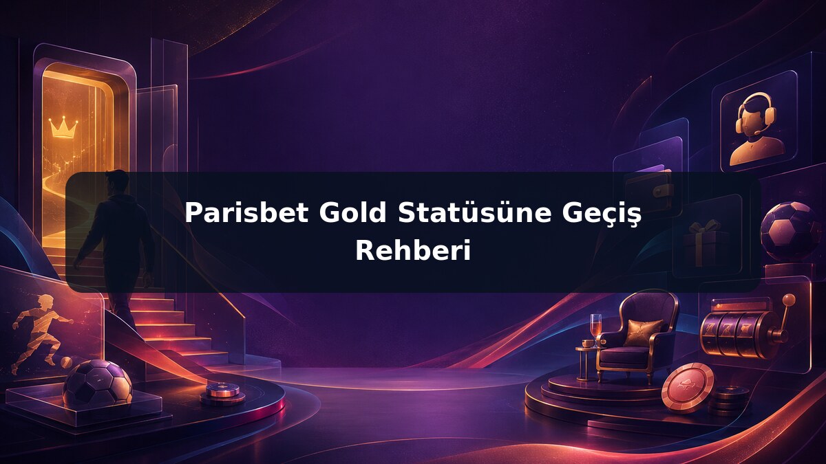 Parisbet Gold Statüsüne Geçiş Rehberi görsel rehberi