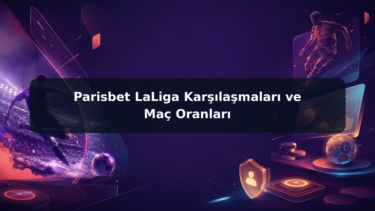 Parisbet LaLiga Karşılaşmaları ve Maç Oranları görsel rehberi