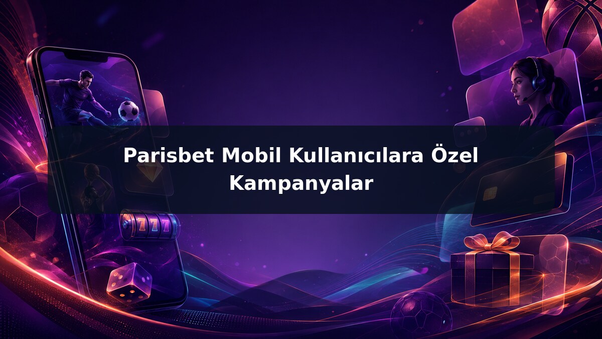 Parisbet Mobil Kullanıcılara Özel Kampanyalar görsel rehberi