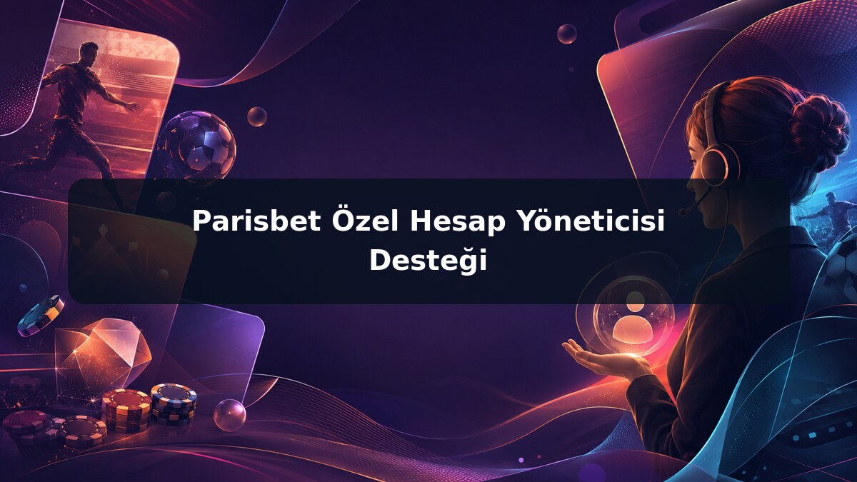 Parisbet Özel Hesap Yöneticisi Desteği görsel rehberi