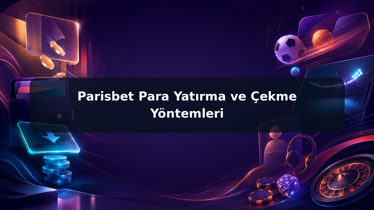 Parisbet Para Yatırma ve Çekme Yöntemleri görsel rehberi