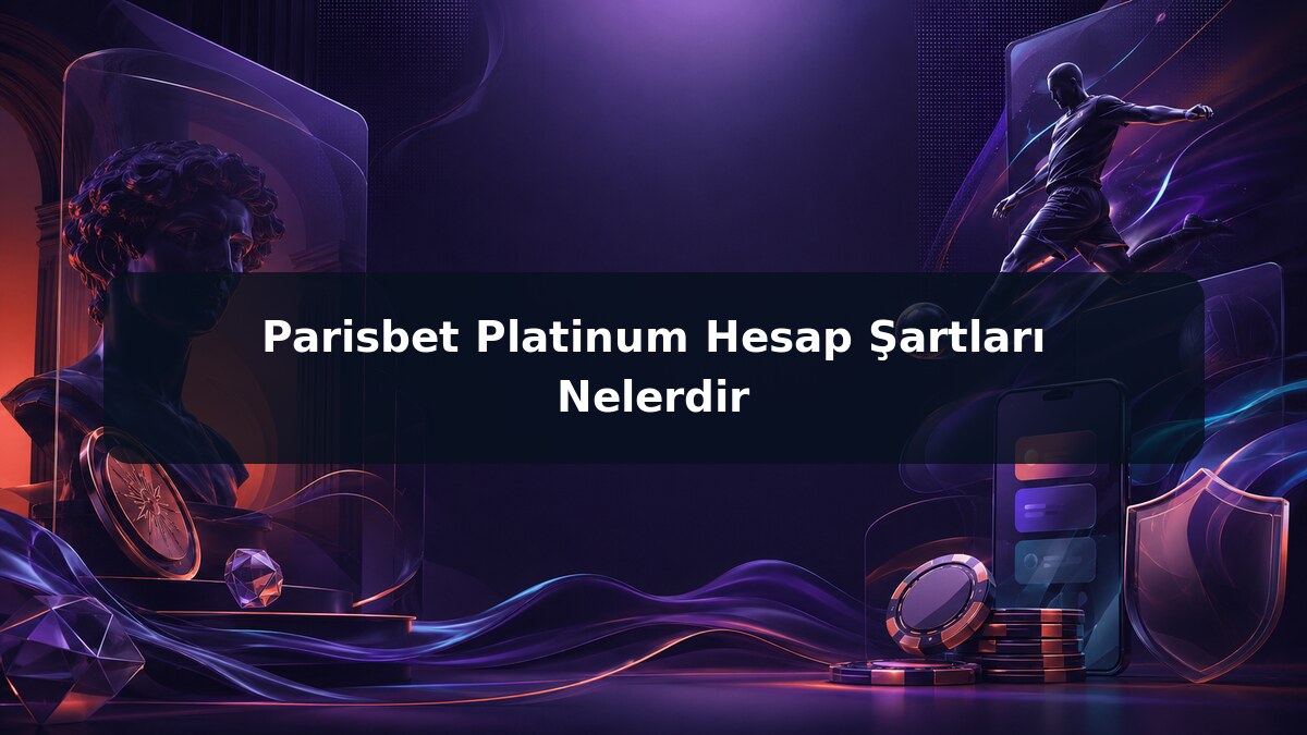 Parisbet Platinum Hesap Şartları Nelerdir görsel rehberi
