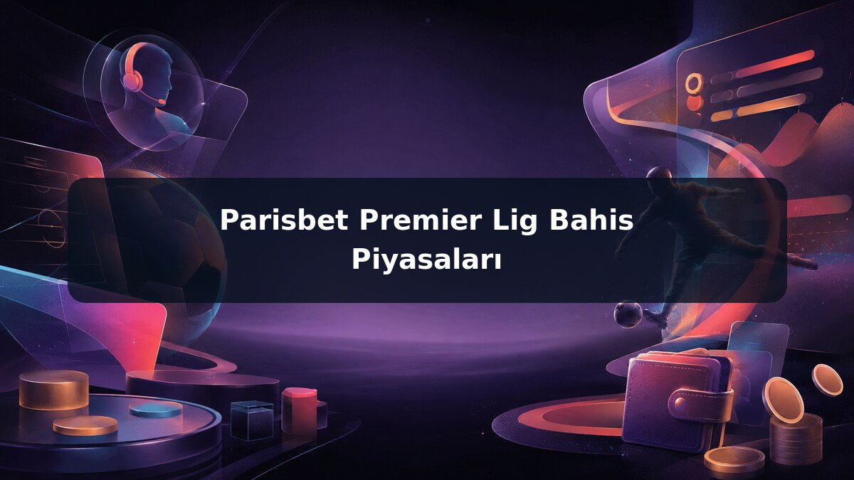Parisbet Premier Lig Bahis Piyasaları görsel rehberi