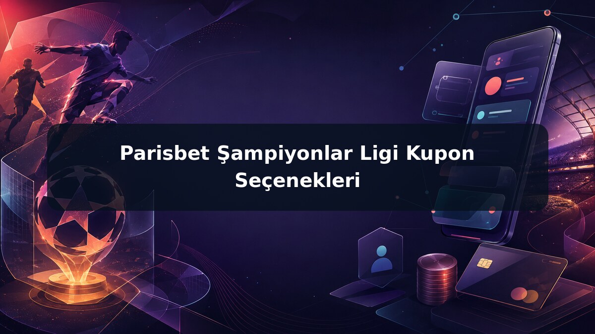 Parisbet Şampiyonlar Ligi Kupon Seçenekleri görsel rehberi