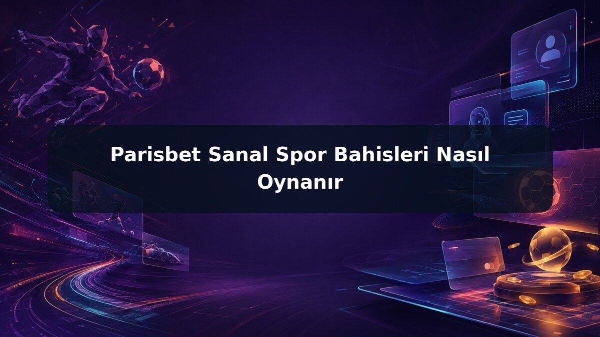 Parisbet Sanal Spor Bahisleri Nasıl Oynanır görsel rehberi