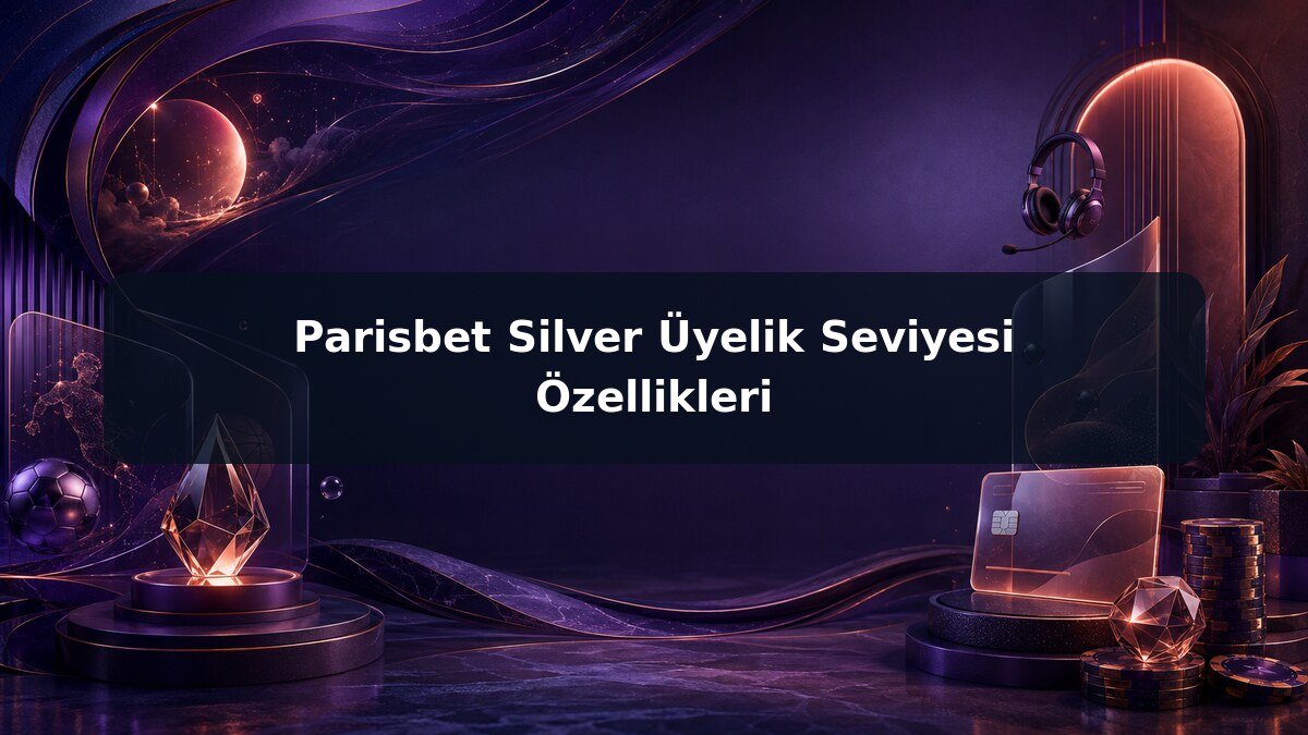 Parisbet Silver Üyelik Seviyesi Özellikleri görsel rehberi