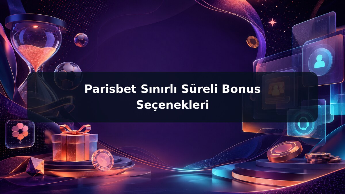 Parisbet Sınırlı Süreli Bonus Seçenekleri görsel rehberi